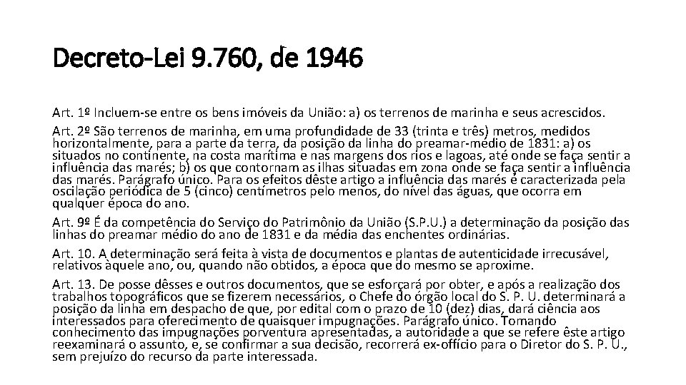 Decreto-Lei 9. 760, de 1946 Art. 1º Incluem-se entre os bens imóveis da União: