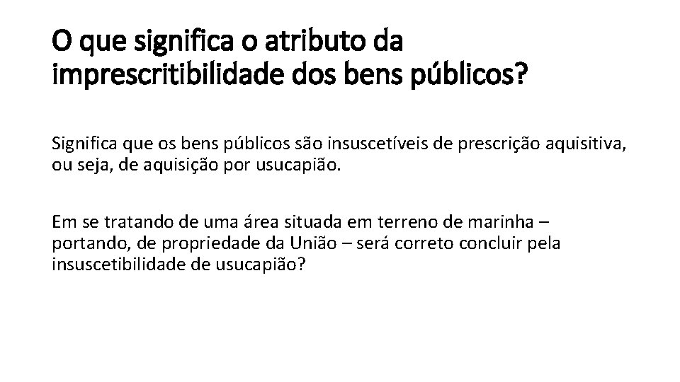 O que significa o atributo da imprescritibilidade dos bens públicos? Significa que os bens