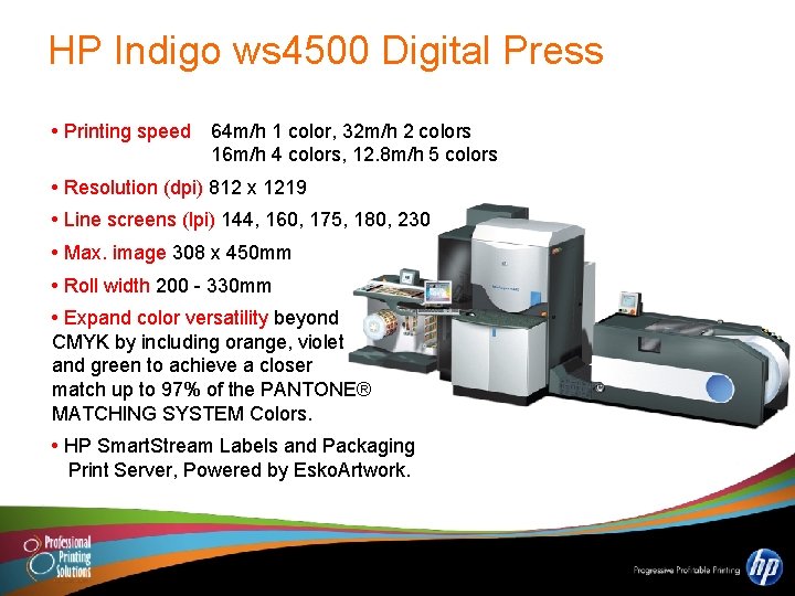 HP Indigo ws 4500 Digital Press • Printing speed 64 m/h 1 color, 32