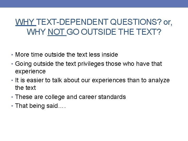 WHY TEXT-DEPENDENT QUESTIONS? or, WHY NOT GO OUTSIDE THE TEXT? • More time outside