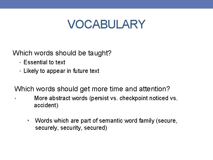 VOCABULARY Which words should be taught? • Essential to text • Likely to appear