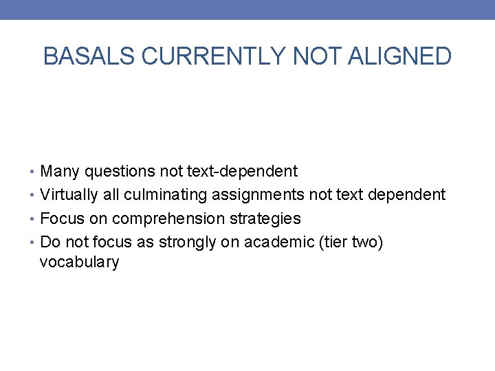 BASALS CURRENTLY NOT ALIGNED • Many questions not text-dependent • Virtually all culminating assignments