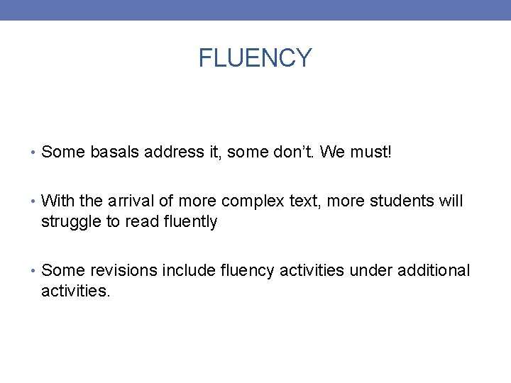 FLUENCY • Some basals address it, some don’t. We must! • With the arrival