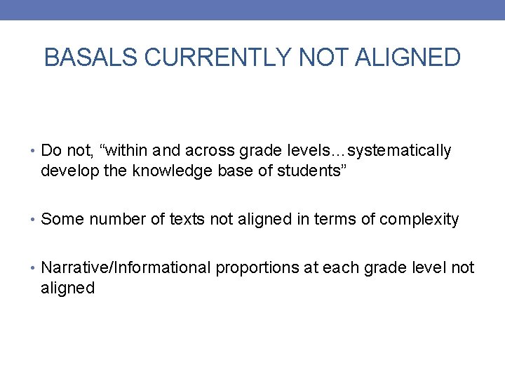 BASALS CURRENTLY NOT ALIGNED • Do not, “within and across grade levels…systematically develop the