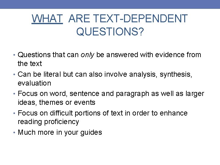 WHAT ARE TEXT-DEPENDENT QUESTIONS? • Questions that can only be answered with evidence from