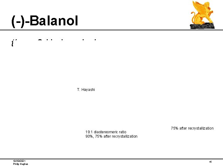 (-)-Balanol threo-3 -Hydroxylysine T. Hayashi 19: 1 diastereomeric ratio 90%, 75% after recrystallization 10/30/2021