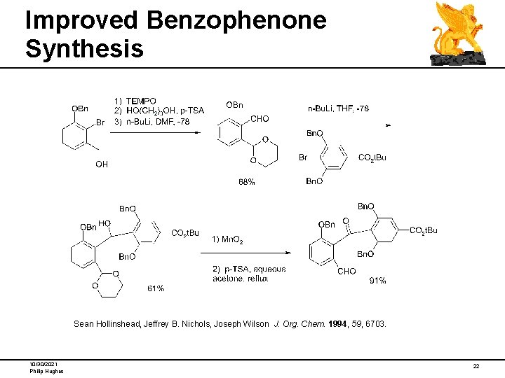 Improved Benzophenone Synthesis Sean Hollinshead, Jeffrey B. Nichols, Joseph Wilson J. Org. Chem. 1994,