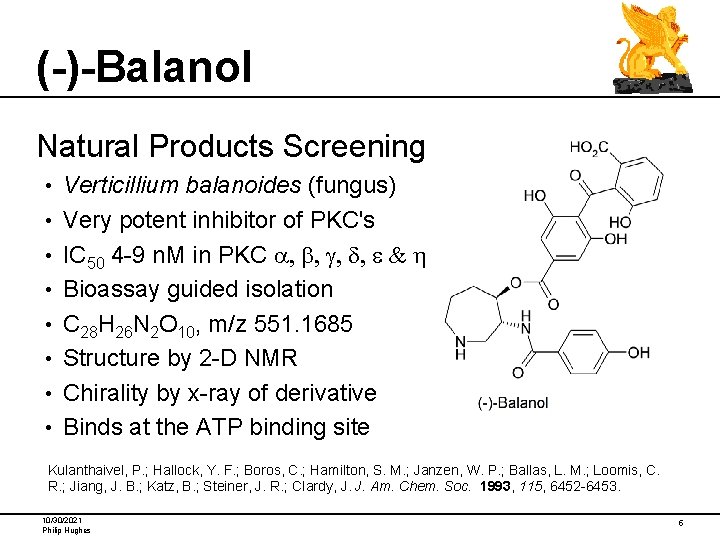 (-)-Balanol Natural Products Screening • • Verticillium balanoides (fungus) Very potent inhibitor of PKC's