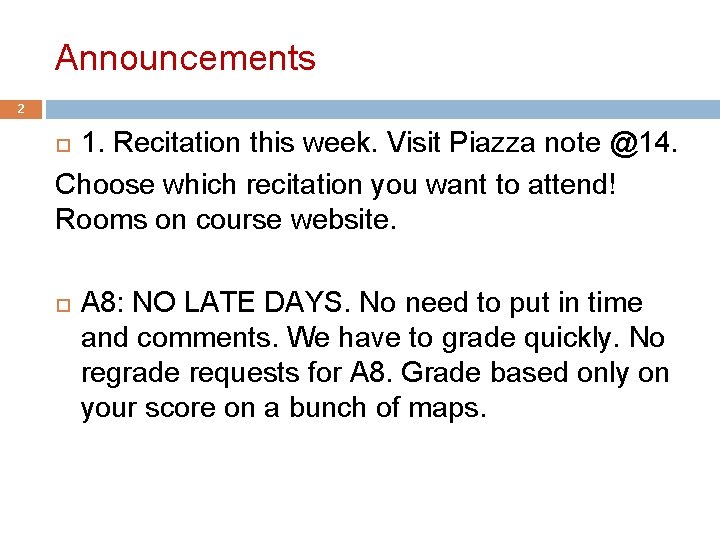 Announcements 2 1. Recitation this week. Visit Piazza note @14. Choose which recitation you