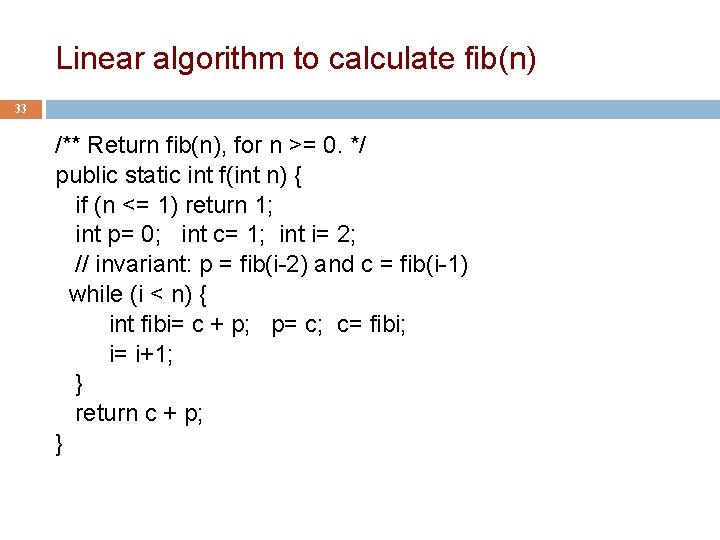 Linear algorithm to calculate fib(n) 33 /** Return fib(n), for n >= 0. */