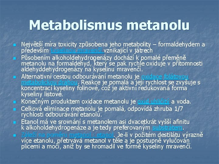 Metabolismus metanolu n n n n Největší míra toxicity způsobena jeho metabolity – formaldehydem Metabolismus metanolu n n n n Největší míra toxicity způsobena jeho metabolity – formaldehydem