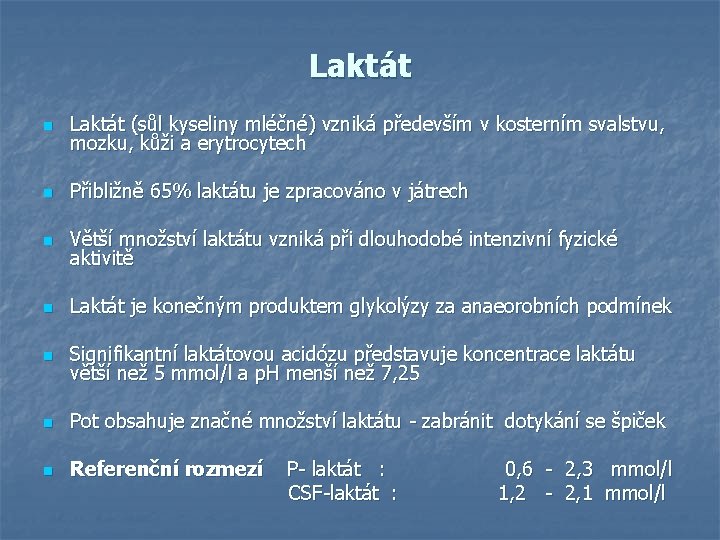 Laktát n Laktát (sůl kyseliny mléčné) vzniká především v kosterním svalstvu, mozku, kůži a