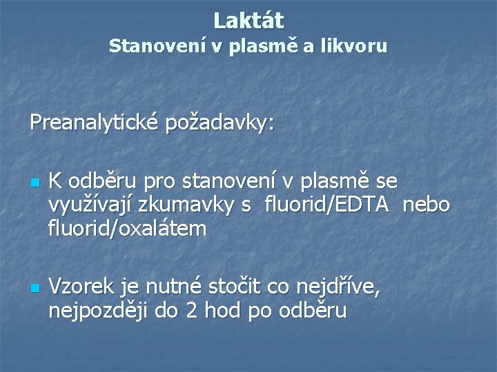 Laktát Stanovení v plasmě a likvoru Preanalytické požadavky: n n K odběru pro stanovení