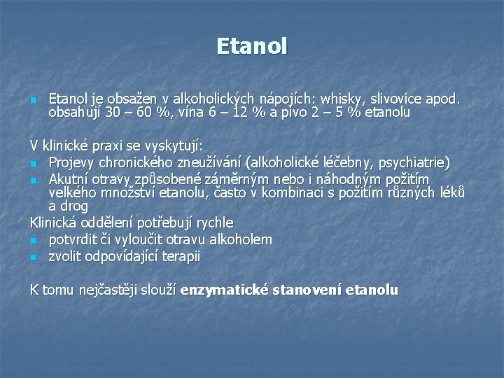 Etanol n Etanol je obsažen v alkoholických nápojích: whisky, slivovice apod. obsahují 30 –