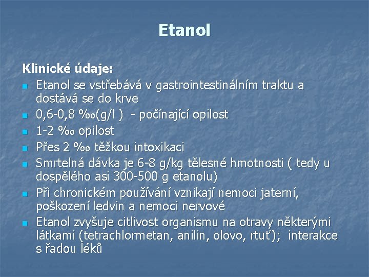 Etanol Klinické údaje: n Etanol se vstřebává v gastrointestinálním traktu a dostává se do