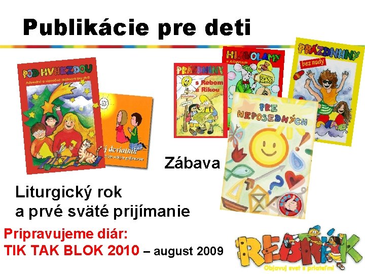 Publikácie pre deti Zábava Liturgický rok a prvé sväté prijímanie Pripravujeme diár: TIK TAK