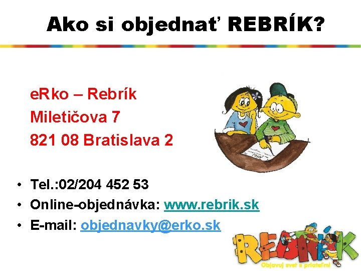 Ako si objednať REBRÍK? e. Rko – Rebrík Miletičova 7 821 08 Bratislava 2