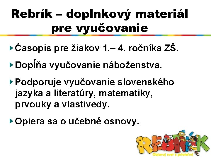 Rebrík – doplnkový materiál pre vyučovanie Časopis pre žiakov 1. – 4. ročníka ZŠ.