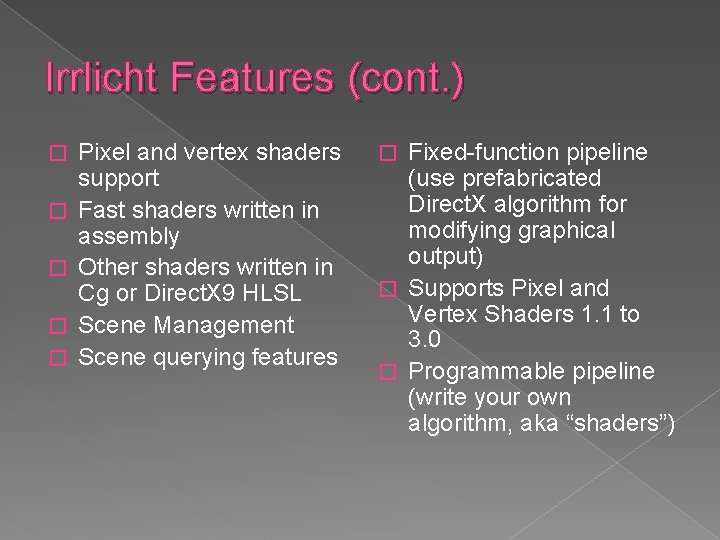 Irrlicht Features (cont. ) � � � Pixel and vertex shaders support Fast shaders Irrlicht Features (cont. ) � � � Pixel and vertex shaders support Fast shaders