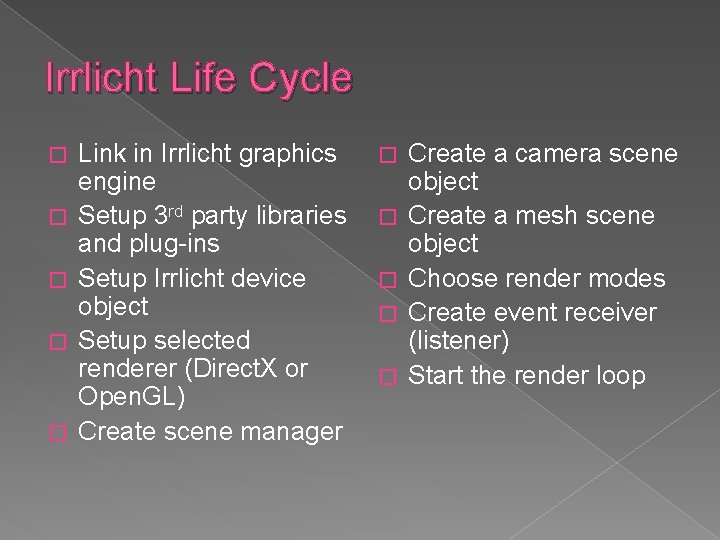Irrlicht Life Cycle � � � Link in Irrlicht graphics engine Setup 3 rd Irrlicht Life Cycle � � � Link in Irrlicht graphics engine Setup 3 rd