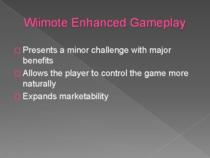 Wiimote Enhanced Gameplay � Presents a minor challenge with major benefits � Allows the Wiimote Enhanced Gameplay � Presents a minor challenge with major benefits � Allows the