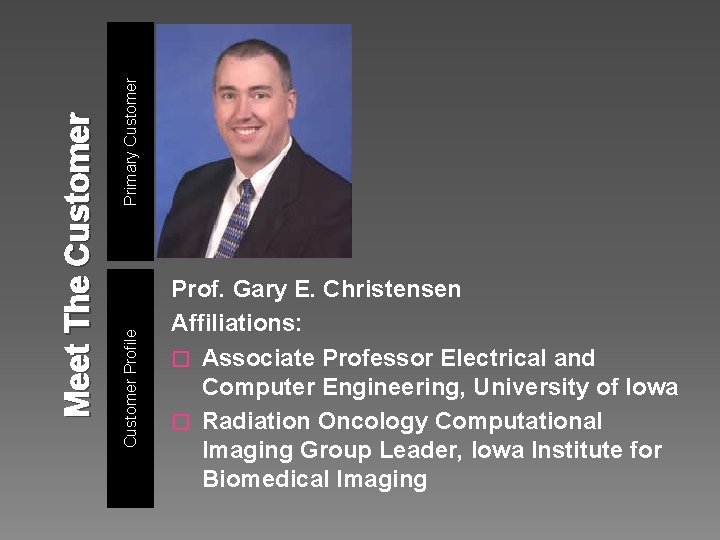 Primary Customer Profile Meet The Customer Prof. Gary E. Christensen Affiliations: � Associate Professor Primary Customer Profile Meet The Customer Prof. Gary E. Christensen Affiliations: � Associate Professor