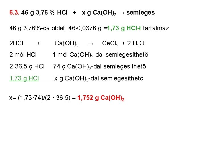 6. 3. 46 g 3, 76 % HCl + x g Ca(OH)2 → semleges