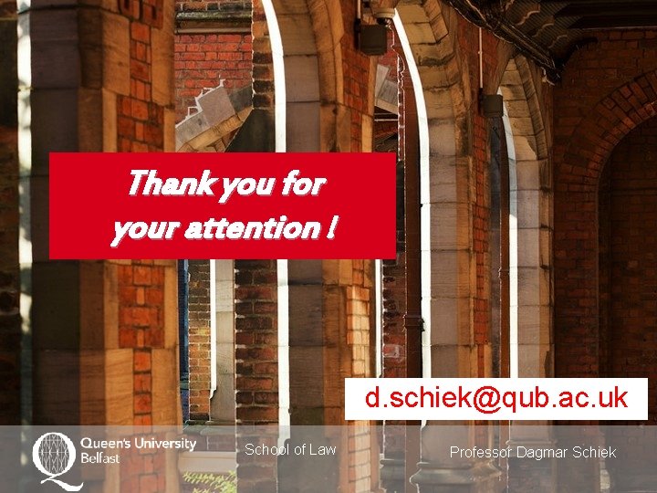 Thank you for your attention ! d. schiek@qub. ac. uk School of Law Professor
