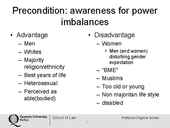 Precondition: awareness for power imbalances • Advantage • Disadvantage – Men – Whites –