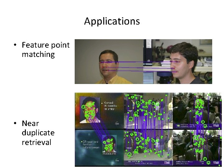 Applications • Feature point matching • Near duplicate retrieval 