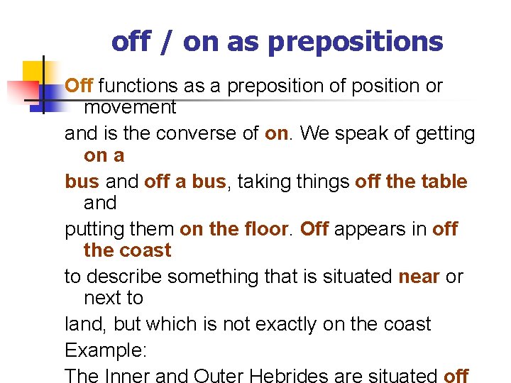 off / on as prepositions Off functions as a preposition of position or movement
