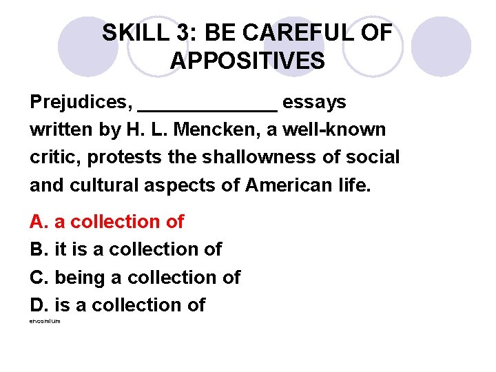 SKILL 3: BE CAREFUL OF APPOSITIVES Prejudices, _______ essays written by H. L. Mencken,