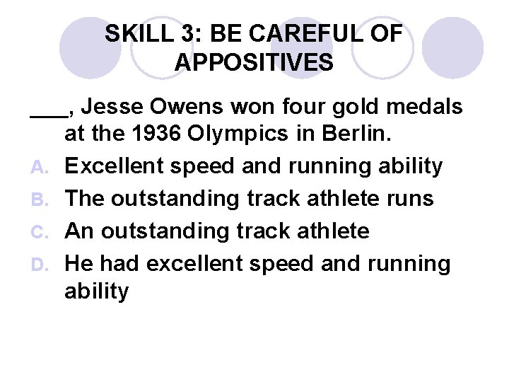 SKILL 3: BE CAREFUL OF APPOSITIVES ___, Jesse Owens won four gold medals at