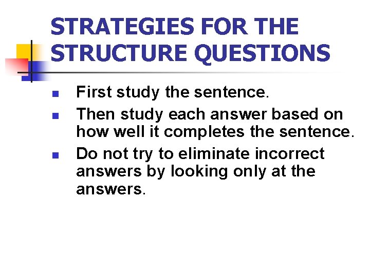 STRATEGIES FOR THE STRUCTURE QUESTIONS n n n First study the sentence. Then study
