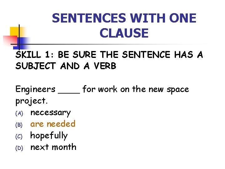 SENTENCES WITH ONE CLAUSE SKILL 1: BE SURE THE SENTENCE HAS A SUBJECT AND