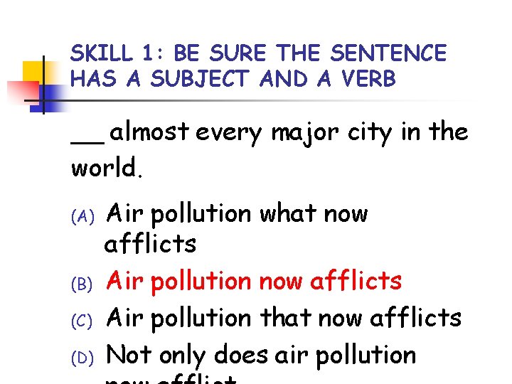 SKILL 1: BE SURE THE SENTENCE HAS A SUBJECT AND A VERB __ almost