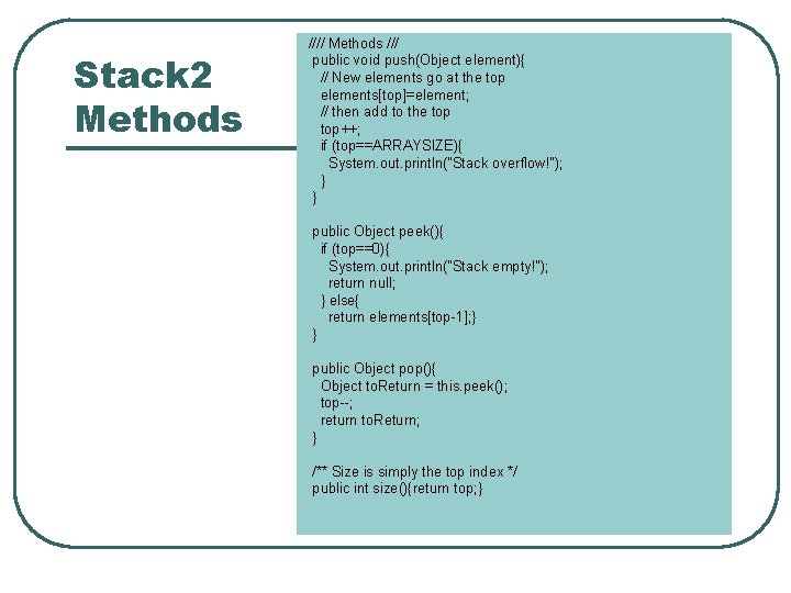 Stack 2 Methods //// Methods /// public void push(Object element){ // New elements go