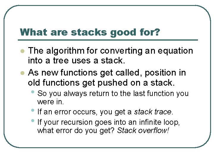 What are stacks good for? l l The algorithm for converting an equation into