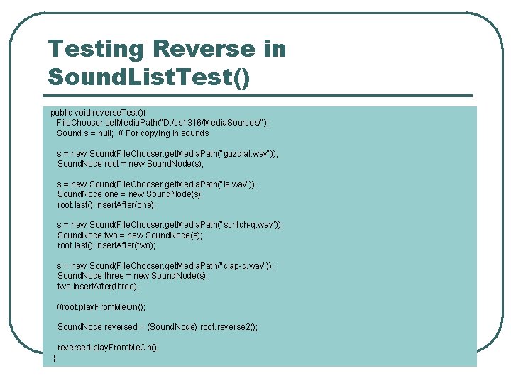 Testing Reverse in Sound. List. Test() public void reverse. Test(){ File. Chooser. set. Media.