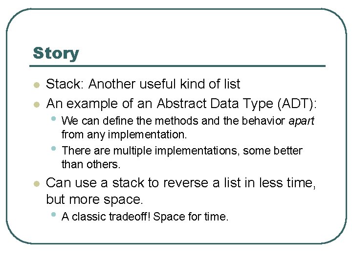 Story l l Stack: Another useful kind of list An example of an Abstract