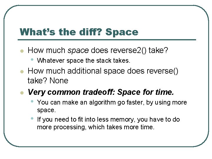 What’s the diff? Space l l l How much space does reverse 2() take?