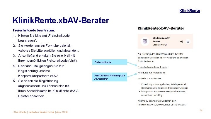 Klinik. Rente. xb. AV-Berater Freischaltcode beantragen: 1. Klicken Sie bitte auf „Freischaltcode beantragen“. 2.