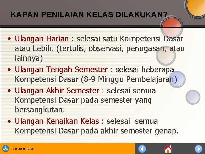 KAPAN PENILAIAN KELAS DILAKUKAN? • Ulangan Harian : selesai satu Kompetensi Dasar atau Lebih.