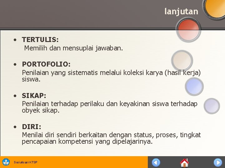 lanjutan • TERTULIS: Memilih dan mensuplai jawaban. • PORTOFOLIO: Penilaian yang sistematis melalui koleksi