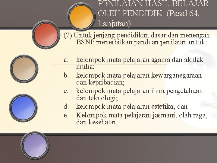 PENILAIAN HASIL BELAJAR OLEH PENDIDIK (Pasal 64, Lanjutan) (7) Untuk jenjang pendidikan dasar dan