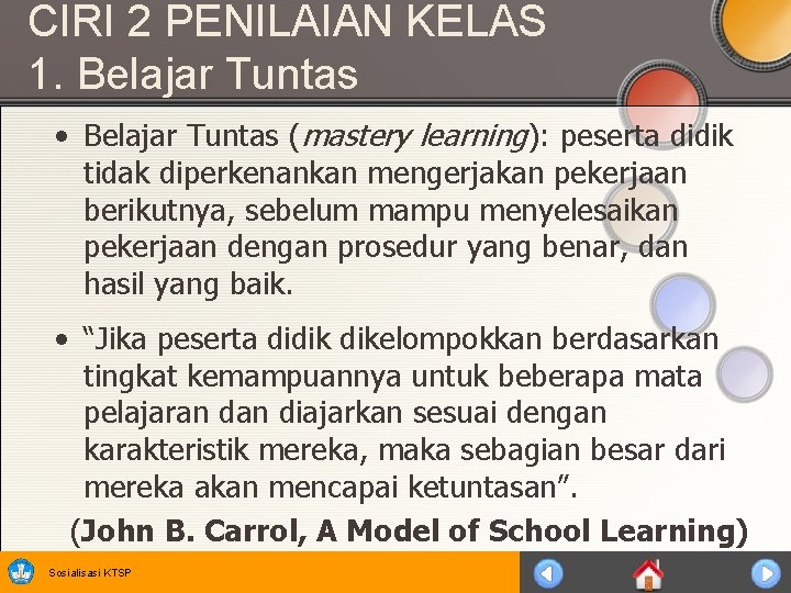 CIRI 2 PENILAIAN KELAS 1. Belajar Tuntas • Belajar Tuntas (mastery learning): peserta didik