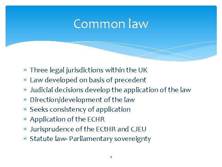 Common law Three legal jurisdictions within the UK Law developed on basis of precedent