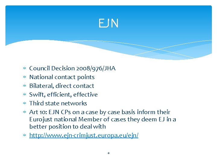 EJN Council Decision 2008/976/JHA National contact points Bilateral, direct contact Swift, efficient, effective Third