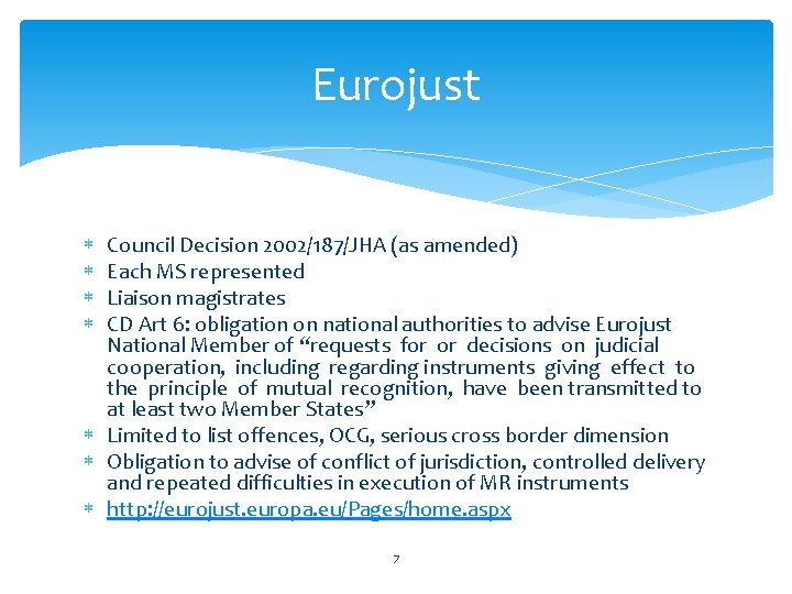 Eurojust Council Decision 2002/187/JHA (as amended) Each MS represented Liaison magistrates CD Art 6: