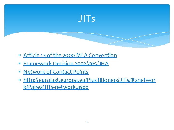 JITs Article 13 of the 2000 MLA Convention Framework Decision 2002/465/JHA Network of Contact